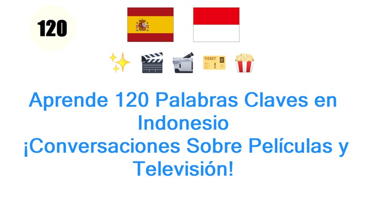 Aprende 120 Palabras Claves en Indonesio: ¡Conversaciones Sobre Películas y Televisión!